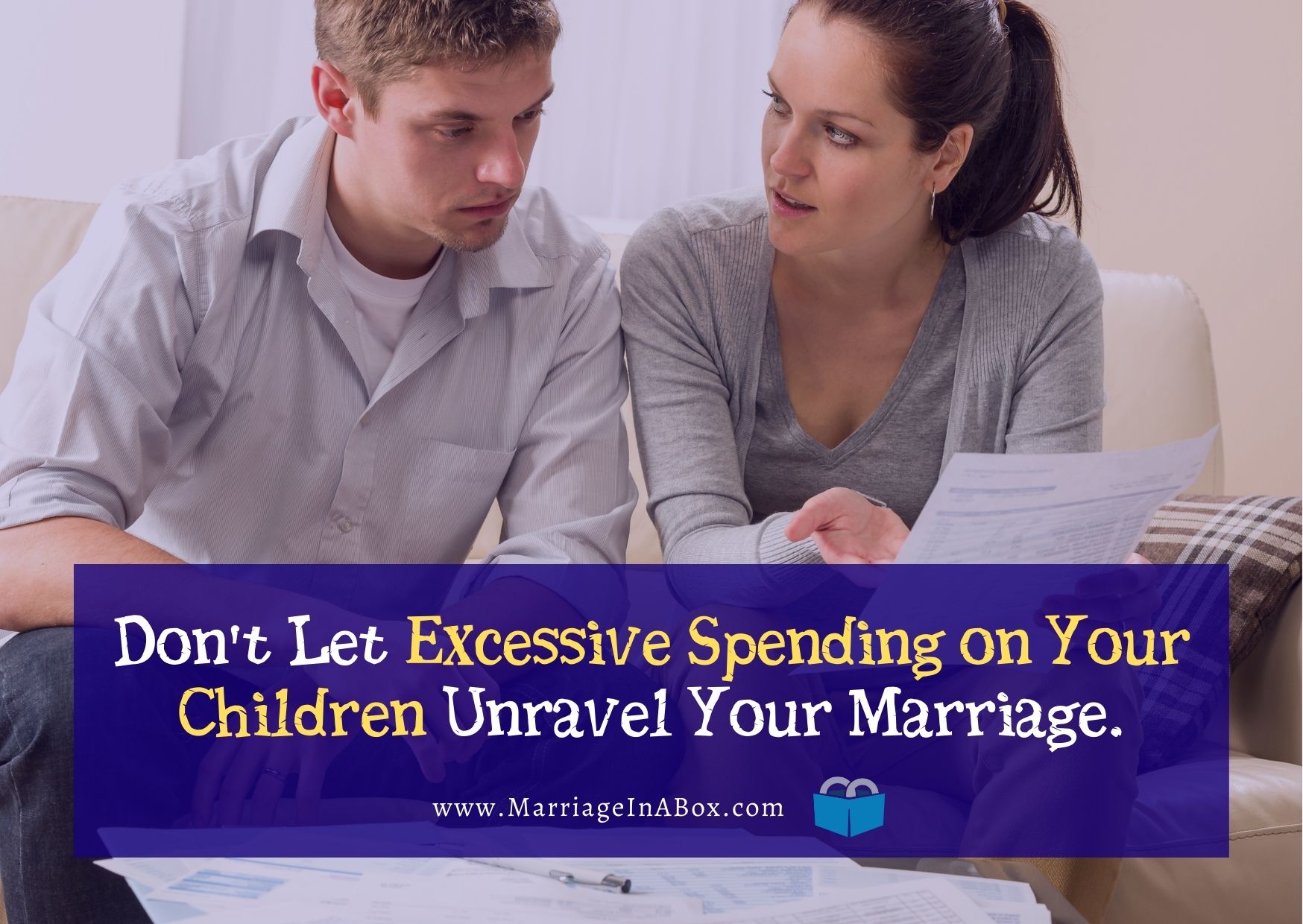 Don’t Let Excessive Spending On Your Children Unravel Your Marriage