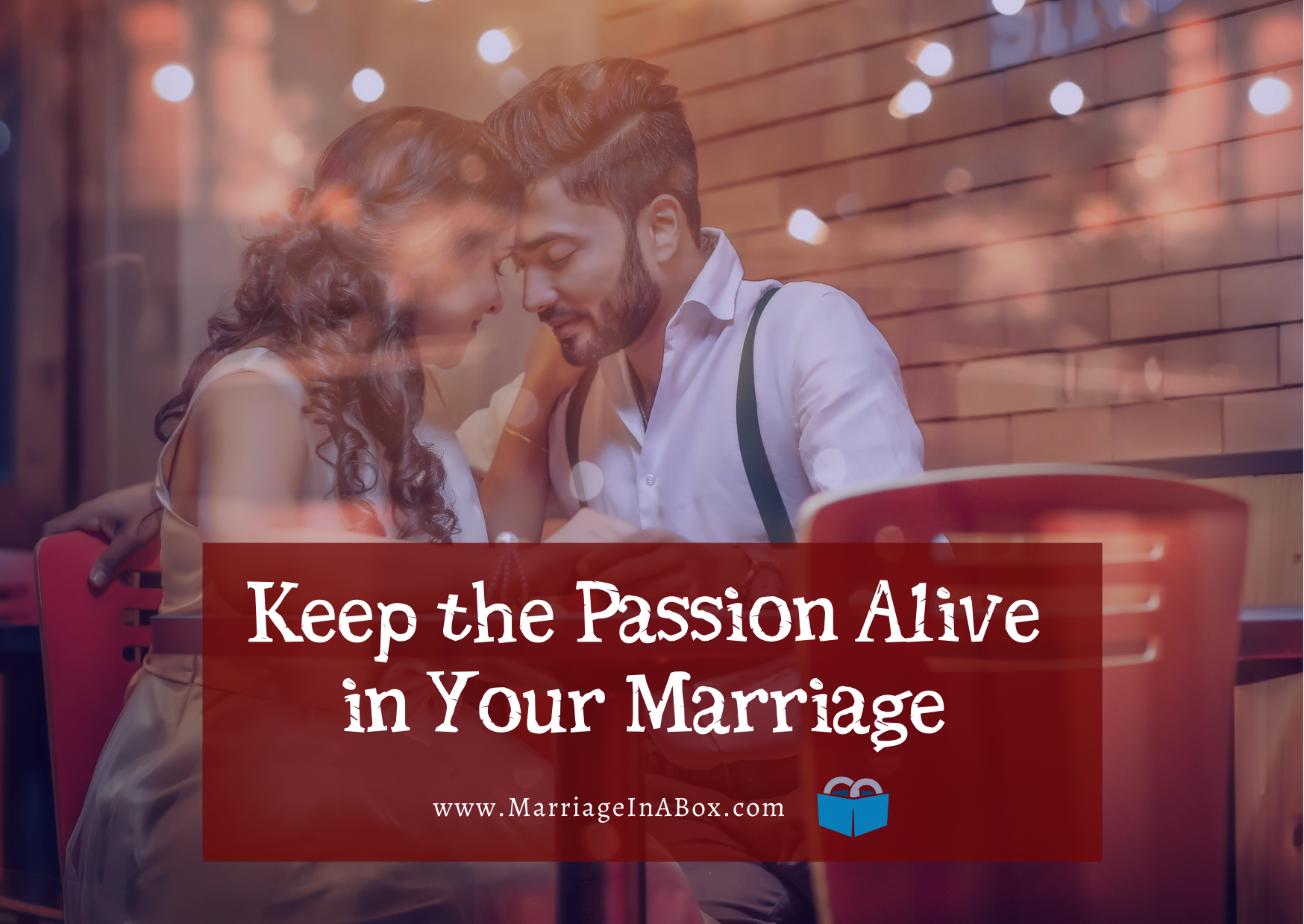 Keep the Passion Alive in Your Marriage
