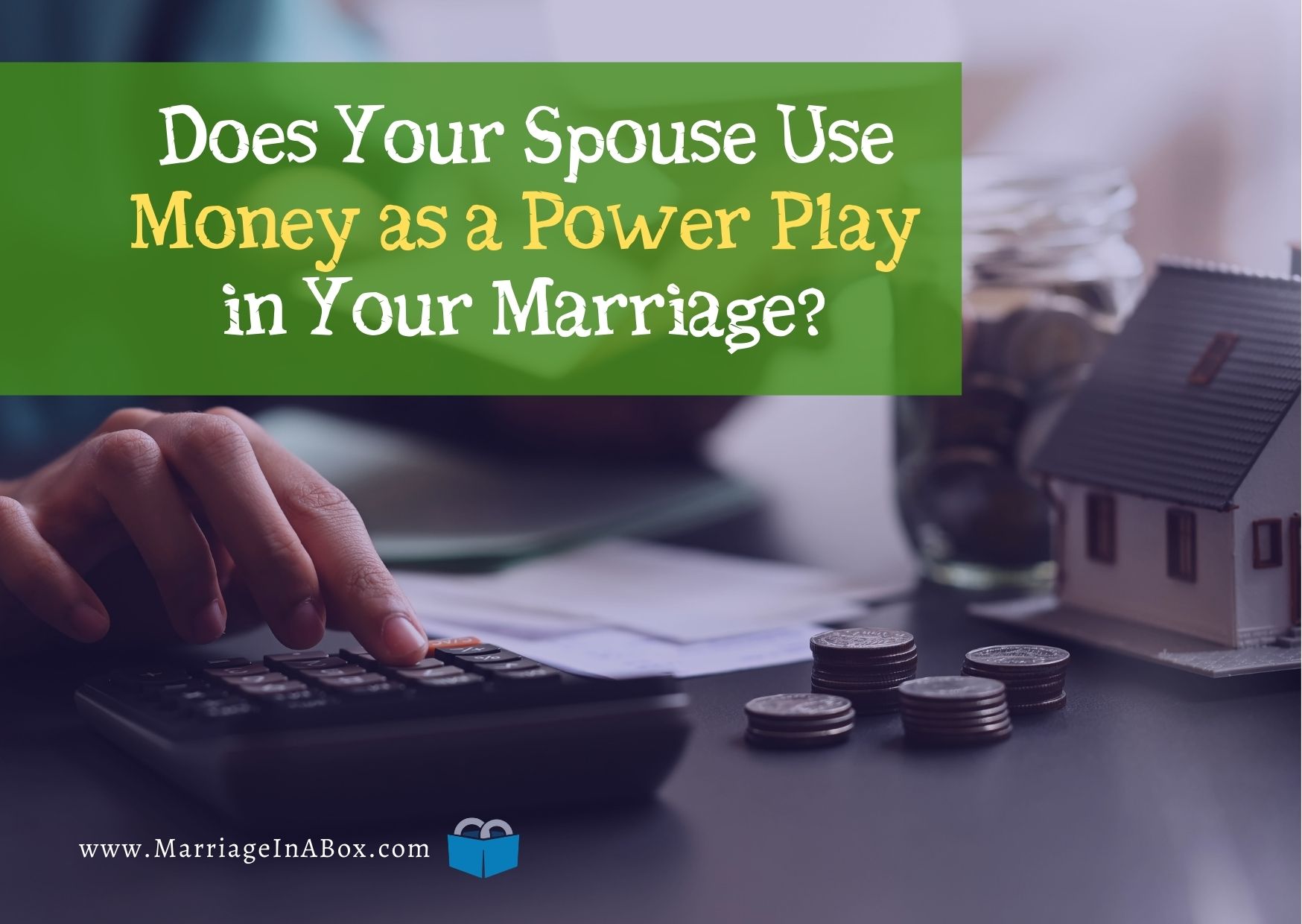 Does Your Spouse Use Money As A Power Play In Your Marriage?