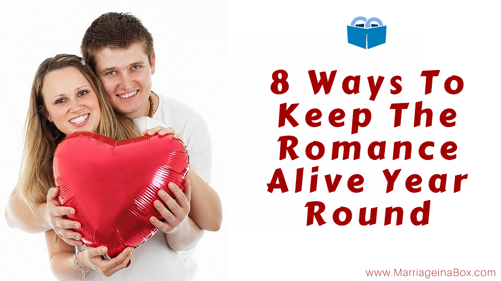 8 Ways To Keep The Romance Alive Year Round