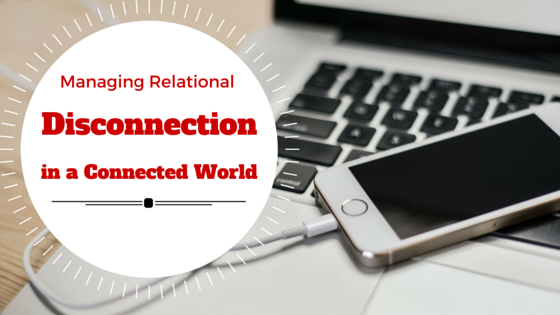 Managing Relational Disconnection in a Connected World
