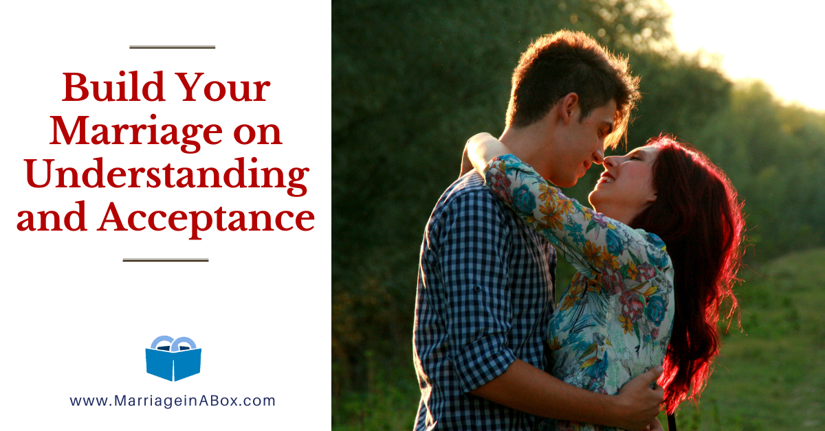 Build Your Marriage on Understanding and Acceptance